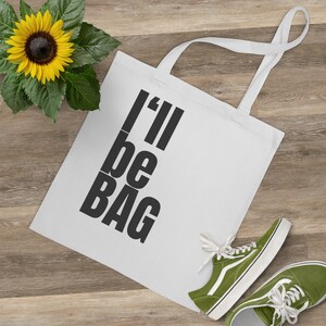 Baumwolltasche I'll be BAG, weißer Beutel mit schwarzem lustigen Spruch