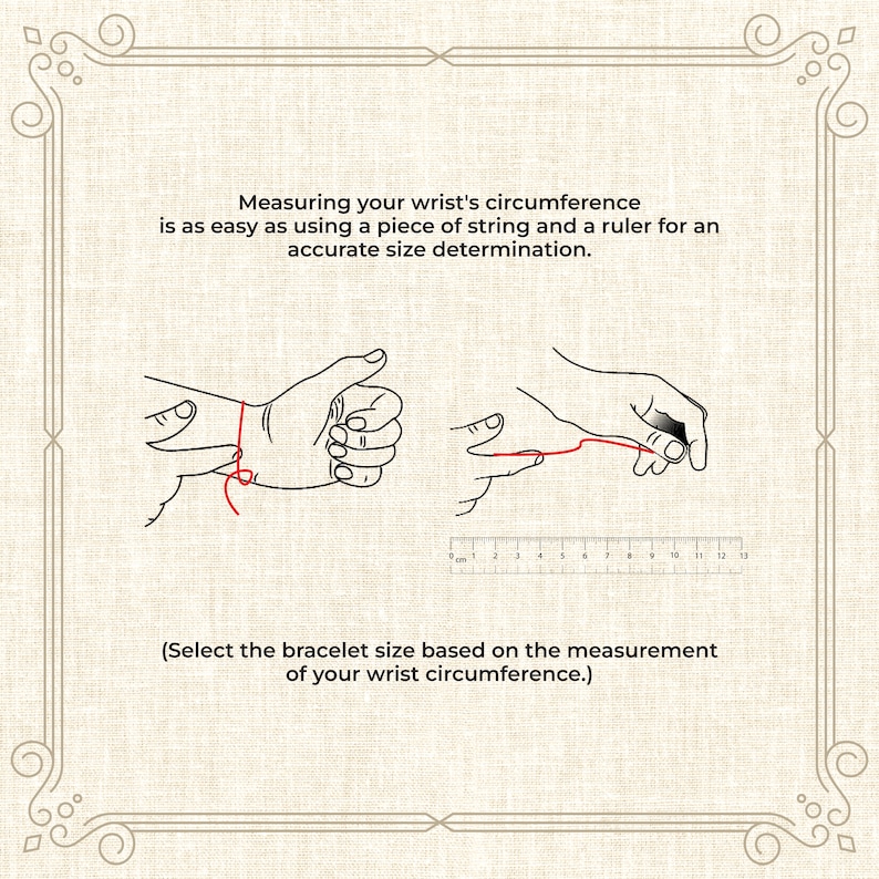 May include: A diagram showing how to measure your wrist circumference using a piece of string and a ruler. The string is wrapped around the wrist and then measured with a ruler. The text reads: "Measuring your wrist's circumference is as easy as using a piece of string and a ruler for an accurate size determination. (Select the bracelet size based on the measurement of your wrist circumference.)"