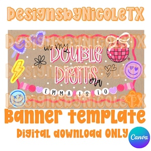May include: A banner template with the text "in my DOUBLE DIGITS era" and "EMMA IS 10". The design includes a disco ball, hearts, smiley faces, and other decorative elements. The words "BANNER TEMPLATE" and "DIGITAL DOWNLOAD ONLY" are also present.