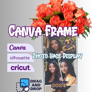 May include: A digital design for a photo vase display, featuring graduation photos and the text "2024". The design includes the words "Canva Frame", "Canva", "silhouette", and "cricut". A bouquet of orange roses sits above the design.