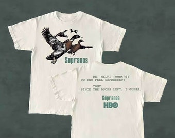 Ducks The Sopranos Shirt, Dr.Melfi Do You Feel Depressed Shirt, Tony Since the Duck left I Guess Shirt, Sopranos Movie shirt High Quality