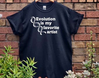 Evolution is my Favorite Artist t-shirt, evolution quote tee, cute atheist quote shirt, evolution is real shirt, evolution is true t-shirt