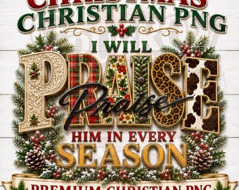 Christmas Christian PNG, I Will Praise Him In Every Season Digital Design