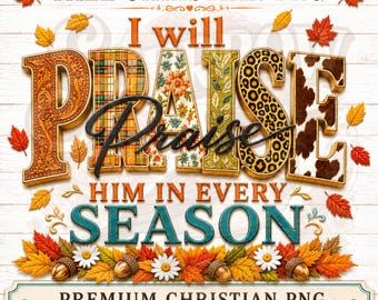 Fall Christian PNG, I Will Praise Him In Every Season PNG, Autumn Faith Design