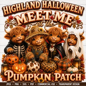 May include: Four fluffy Highland cows in Halloween costumes stand among pumpkins. Text reads HIGHLAND HALLOWEEN MEET ME at the PUMPKIN PATCH. One cow wears a skeleton suit, one a straw hat, one a vampire cape, and one a ghost sheet. Includes lanterns.