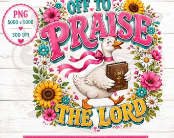 Off To Praise The Lord PNG, Christian Goose PNG, Faith Shirt Design