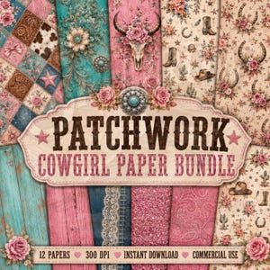 May include: A digital paper bundle featuring various patterns including floral, cow skull, horseshoe, and boot motifs in pink, turquoise, and brown tones. A central label displays the text PATCHWORK COWGIRL PAPER BUNDLE with 12 PAPERS 300 DPI.
