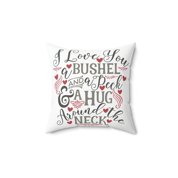 A Hug Around the Neck Pillow, Pillows with Quotes, Bushel and a Peck Farmhouse Pillow, I Love you, Pillow Cover, Double sided print pillow