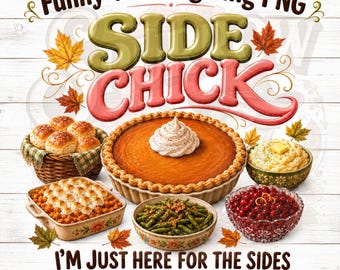 Funny Thanksgiving Side Chick PNG, I'm Just Here for the Sides, Fall Shirt Design