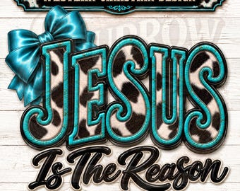 Jesus Is The Reason PNG, Western Christian Design, Cowhide Turquoise Faith Sublimation