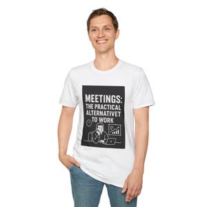 Meetings T-Shirt, Funny Office Shirt, Work Humor Tee, Gift for Coworkers, Unisex Softstyle T-Shirt