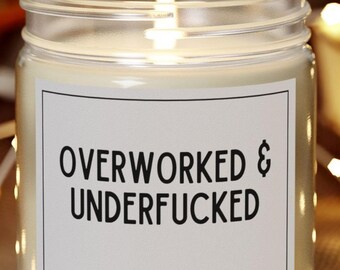 Overworked and Underfucked Funny Candle for Stressed Women, Sassy Self-Care Gift, Work Stress Relief, Bestie Birthday, Sarcastic Home Decor