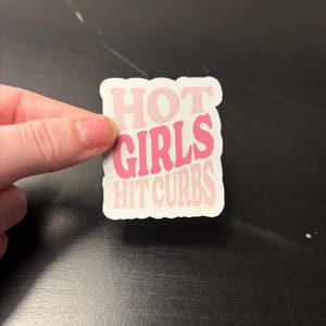 Hot girls hit curbs. Girl humor, silly, funny, high quality vinyl, waterproof, girly, laptop and waterbottle sticker. Pink, cutsie