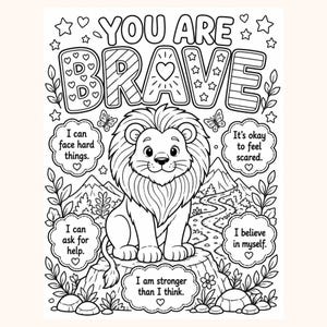 May include: A black and white coloring page featuring a central lion sitting on a tree stump. The text reads YOU ARE BRAVE, I can face hard things, It's okay to feel scared, I can ask for help, I believe in myself, and I am stronger than I think.