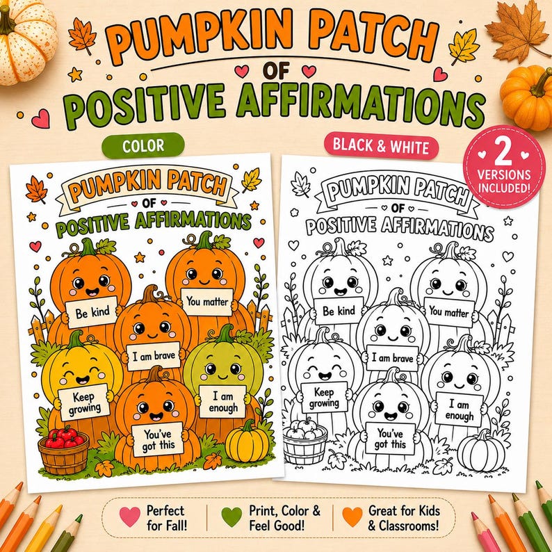 May include: A printable coloring page set titled Pumpkin Patch of Positive Affirmations, featuring two versions: one in full color and one in black and white. Each page displays six smiling pumpkins holding signs with phrases like Be kind, You matter, I am brave, Keep growing, I am enough, and You've got this.