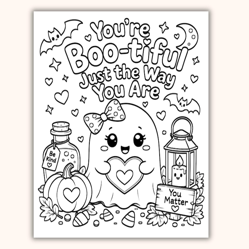 May include: A black and white coloring page featuring a ghost with a polka dot bow holding a heart. The text reads You're Boo-tiful Just the Way You Are, Be Kind, and You Matter. The scene includes a pumpkin, a lantern, bats, and stars.
