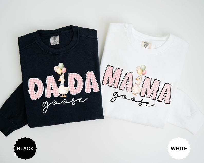 May include: A black long-sleeve sweatshirt and a white long-sleeve sweatshirt. The black sweatshirt features the text DADA goose with a goose holding balloons. The white sweatshirt features the text MAMA goose with a goose holding balloons.