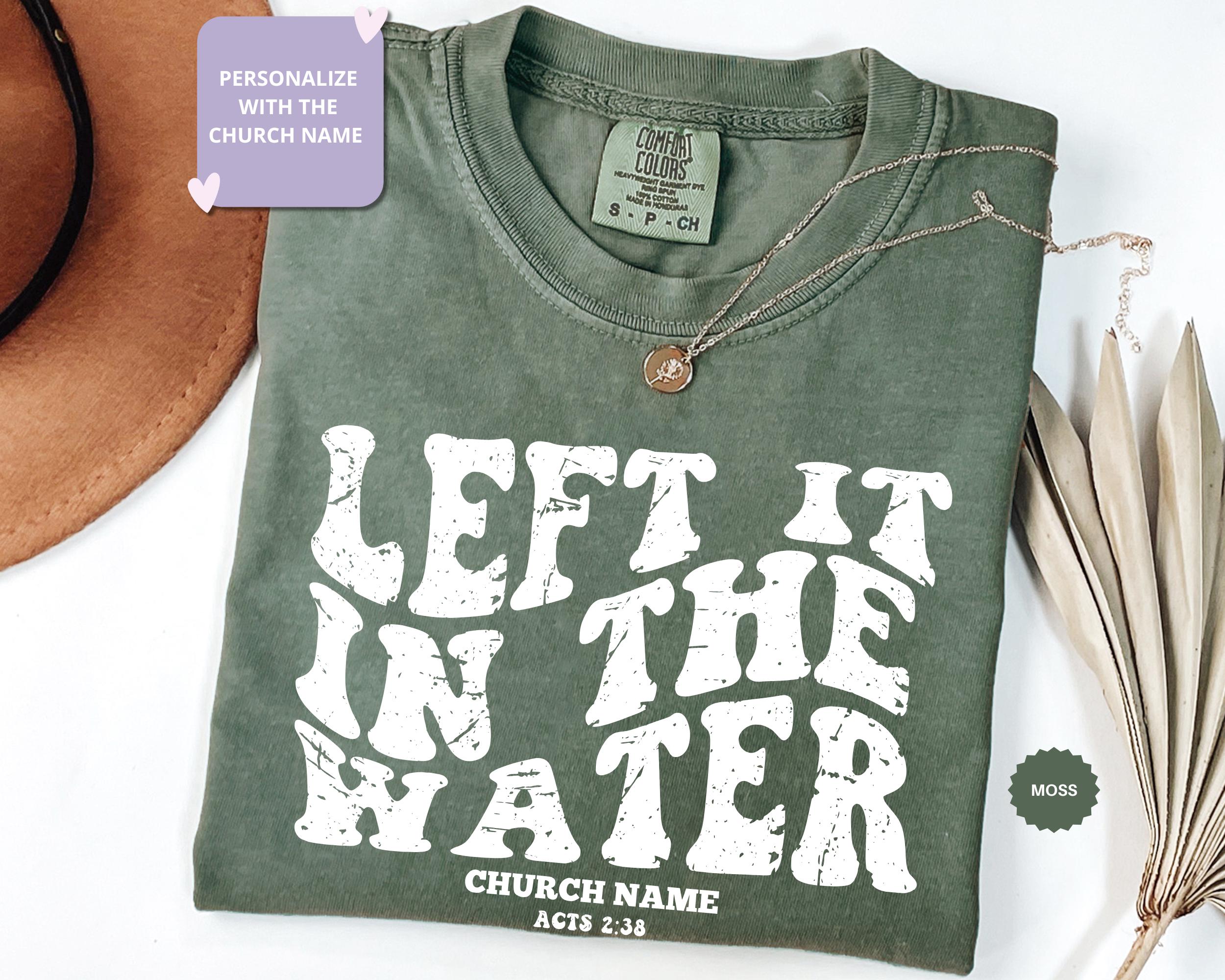 Custom Baptism Shirt Comfort Colors Baptism Tshirt Adult Baptism Gift Left It In The Water Shirt Baptism Shirt Women & Men Teen Baptism Gift