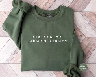 Big Fan Of Human Rights Sweatshirt, Equality Hoodie, Social Justice Sweatshirt, Political Protest Sweatshirt,Activist Gift for Women and Men