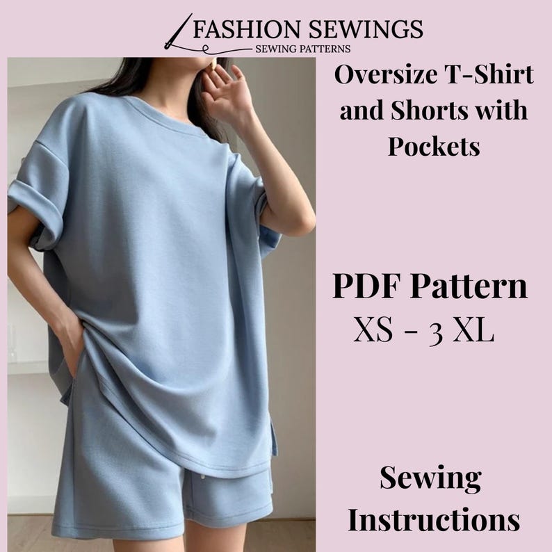 May include: A PDF sewing pattern for an oversized t-shirt and shorts with pockets. The pattern includes sizes XS to 3XL and sewing instructions. The model is wearing a light blue set.