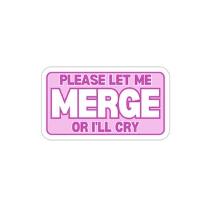 Merge Or I'll Cry Vinyl Stickers for Vehicle Glass, Indoor or Outdoor Vinyl Vehicle Glass Sticker