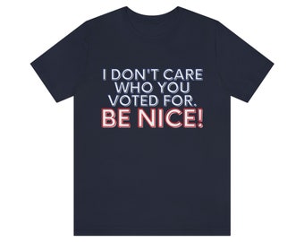 Be Nice T-shirt short-sleeve, Be Nice Women, Be Nice Men, Be Nice Unisex, Political T-shirt, Trendy T-shirt, graphic T-shirt, Vote T-shirt