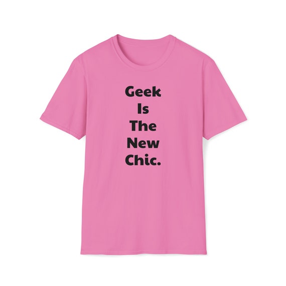 Geek is the New Chic T shirt New Chic Tee Geek T shirt Be A