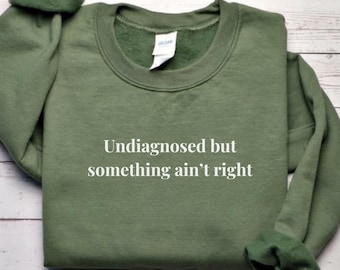 Undiagnostiziert, aber etwas stimmt nicht Sweatshirt - sarkastisches Geschenk für psychische Gesundheit, lustiges Muttergeschenk, ADHS-Pullover, Angst-Shirt, freche Frauen