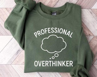 Professional Overthinker Sweatshirt, Funny Womens Shirt, Funny Graphic Shirt for Overthinkers, Humorous Quote Sweater, Gift for Friends