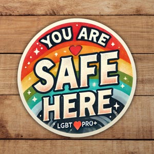 You Are Safe Here Sticker - LGBTQ+ Safe Space Vinyl Decal, Waterproof Round Pride Sticker, Indoor Outdoor Weatherproof
