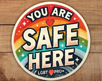 You Are Safe Here Sticker - LGBTQ+ Safe Space Vinyl Decal, Waterproof Round Pride Sticker, Indoor Outdoor Weatherproof