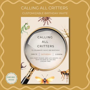 May include: A customizable birthday invitation with the text "CALLING ALL CRITTERS". The invitation features illustrations of insects and a magnifying glass. The invitation includes the date, time, and location of the party.