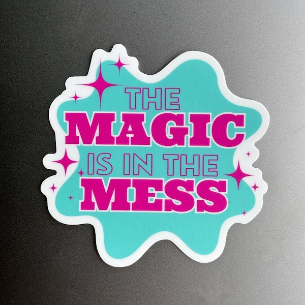 the magic is in the mess sticker