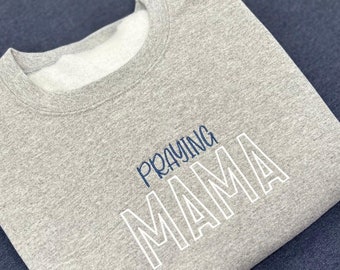 Praying Mama Christian Sweatshirt Embroidered personalized MAMA Sweatshirt gift idea mother day shirt for new mom gift mom birthday for nana