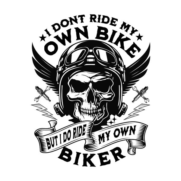 I Don't Ride My Own Bike But I Do Ride Svg, Funny Biker Shirt My Own Bike, Ride Svg, Motorcycle Lover Funny Motorcycle Rally I Don't Ride