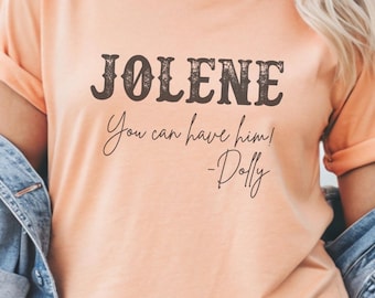 Jolene You Can Have Him Dolly Shirt, Country Concert Outfit Tee