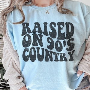 Raised on 90’s Country Music Shirt Country Music Tshirt 90’s Country Shirt Dolly Shirt Retro 90s Shirt Vintage Country Music Shirt