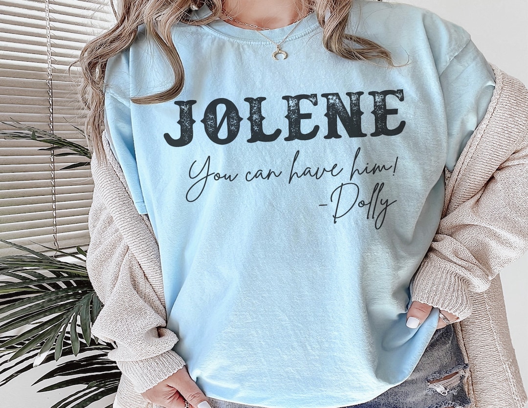 Jolene You Can Have Him - T shirt