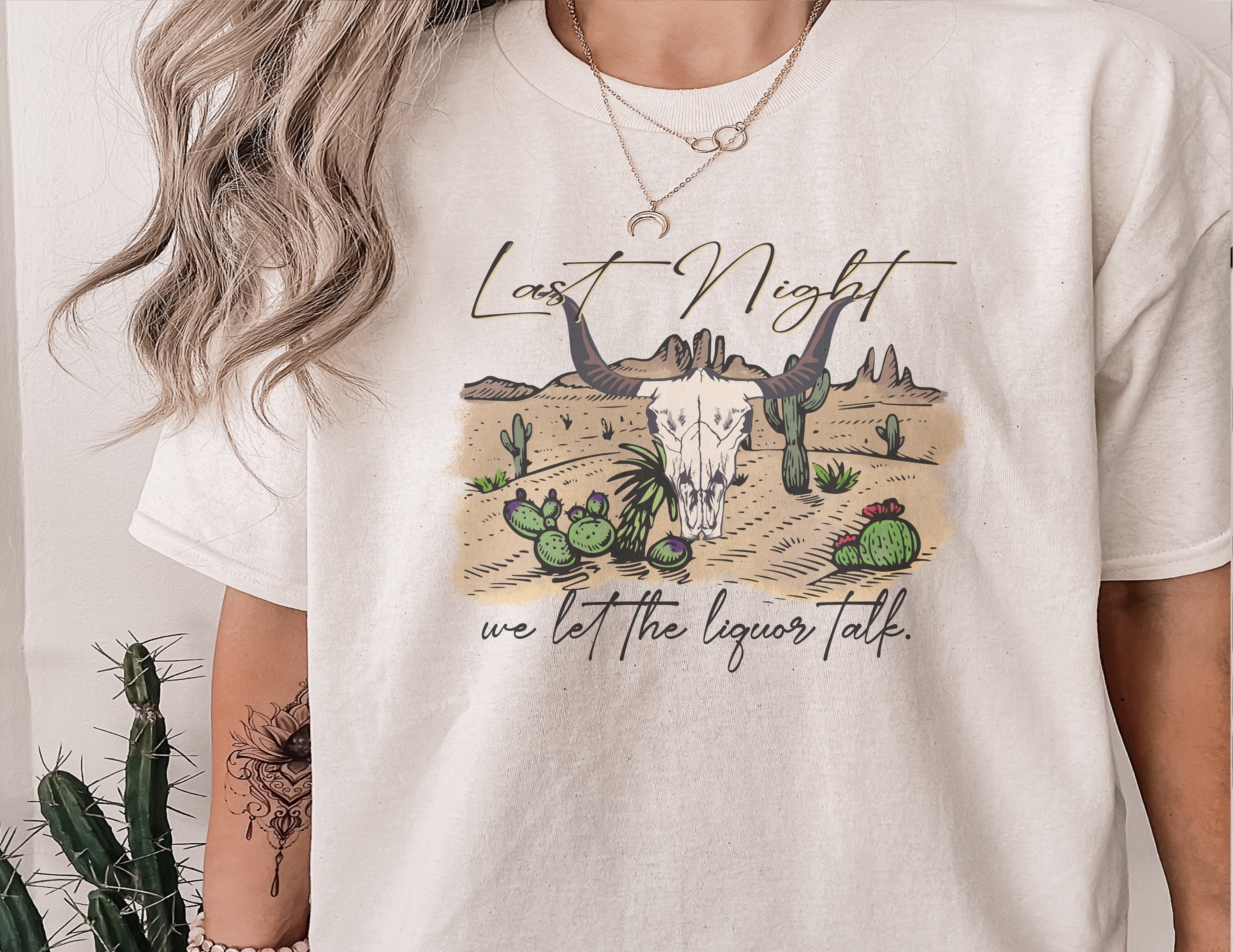 Last night shirt we let the liquor talk Bull skull shirt break up shirt Country music shirt country western shirt desert shirt