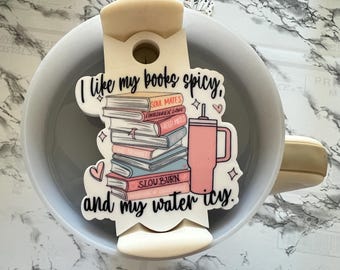 I Like My Books Spicy and My Water Icy Lid Topper, Stanley 30 & 40 oz Tumbler