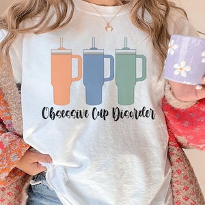 Stanley Tumbler Shirt OCD Shirt Stanley Tumbler Gift Obsessive Cup Disorder Shirt