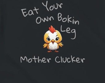 Eat Your Own Bokin Leg Mother Clucker | Funny Chicken Tee | Funny Vegan Shirts | Animal Rights | Vegan shirts | Vegan Gifts | Unisex T-shirt