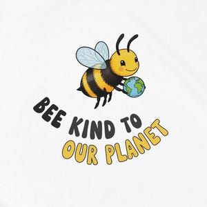 May include: A cartoon bee with a yellow and black striped body and blue wings, holding a globe. The text "BEE KIND TO OUR PLANET" is written in black and yellow. The image is on a white background.