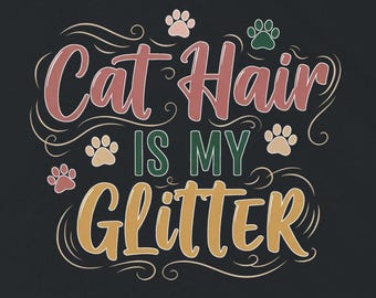 Cat Hair Is My Glitter | Cat Lover Gift | Funny Cat Mom | Pet Owner Tee | Cat Shirt | Unisex T-shirt