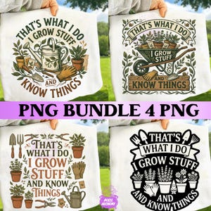 May include: Four white tote bags with gardening-themed designs. Each bag features the text "That's What I Do, I Grow Stuff, and Know Things" with illustrations of gardening tools, plants, and a watering can. The text "PNG BUNDLE 4 PNG" is also present.