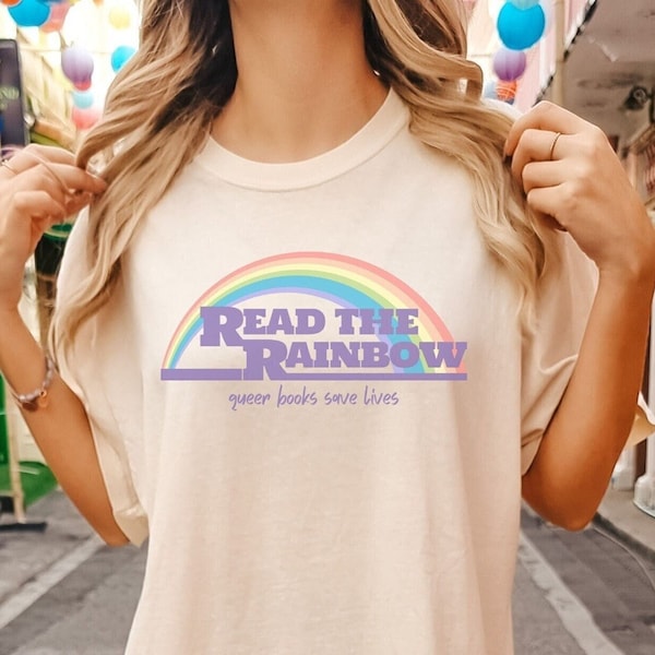 Read The Rainbow T Shirt, Read Banned Books, LGBTQIA Pride, Gift for Teacher, Librarian, Book Lover, Queer Books Save Lives, Bookish