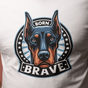 Born Brave Doberman Tshirt, Born Brave Print Shirt, Doberman Dad Shirt, Doberman Art Tee, Doberman Print Shirt, Doberman Graphic Tee