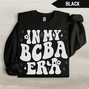 BCBA Sweatshirt, In My Bcba Era Sweater, Board Certified Behavior Analyst Sweater, BCBA Crewneck, SPED Teacher Gift, Special Education Gifts