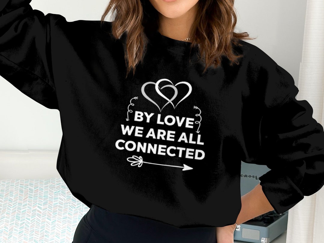 By Love We Are All Connected Christian Apparel - Unisex T-shirt, Hoodie ...