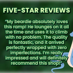May include: A graphic featuring the text FIVE-STAR REVIEWS followed by a customer testimonial about a ramp for a bearded dragon. The text reads: My beardie absolutely loves this ramp! He lounges on it all the time and uses it to climb with no problem. The quality is fantastic, and it arrived perfectly wrapped with zero imperfections. I'm really impressed and will definitely recommend this shop! A blue cartoon snake is positioned in the bottom right corner.